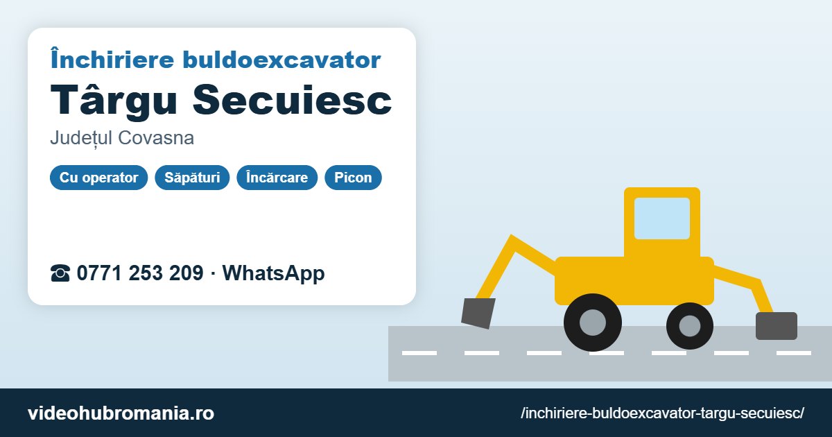 Închiriere buldoexcavator Târgu Secuiesc – 0771 253 209