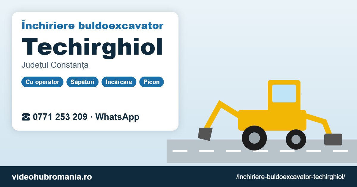 Închiriere buldoexcavator Techirghiol – 0771 253 209