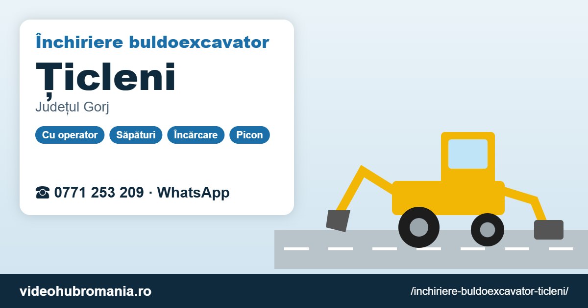 Închiriere buldoexcavator Țicleni – 0771 253 209