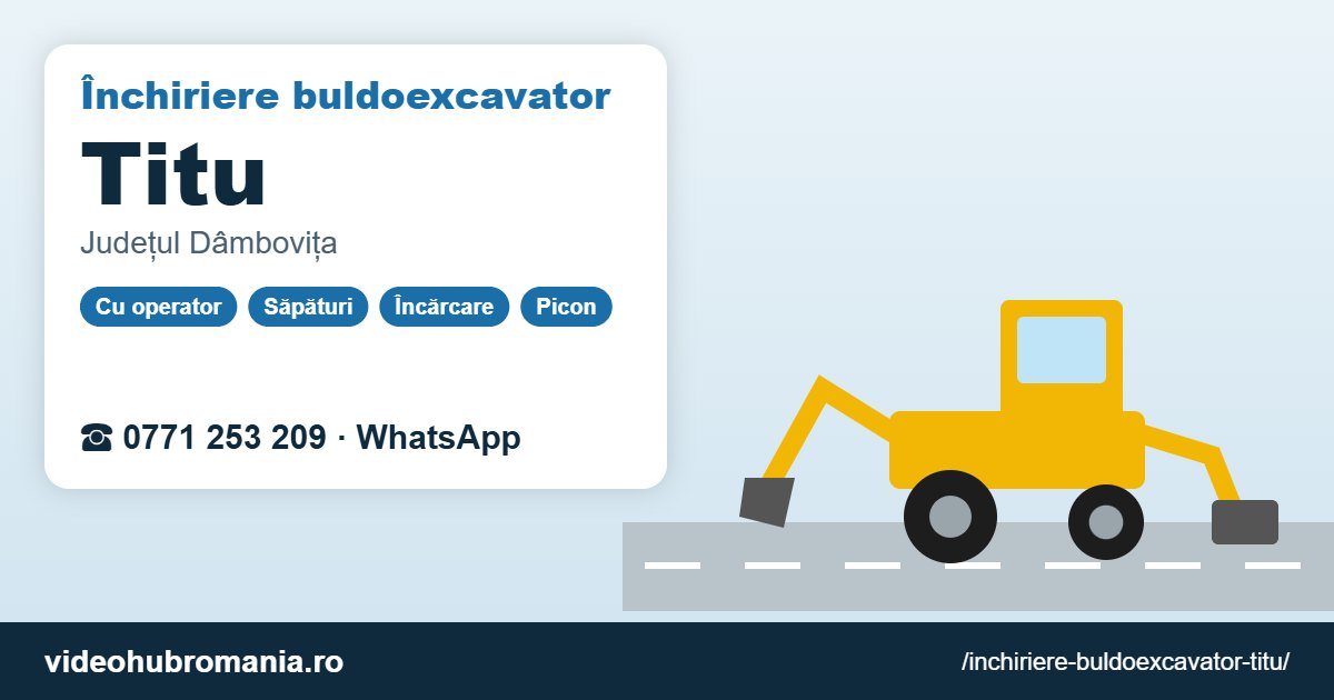Închiriere buldoexcavator Titu – 0771 253 209