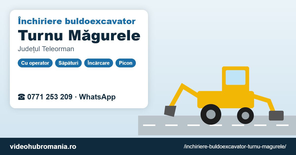 Închiriere buldoexcavator Turnu Măgurele – 0771 253 209