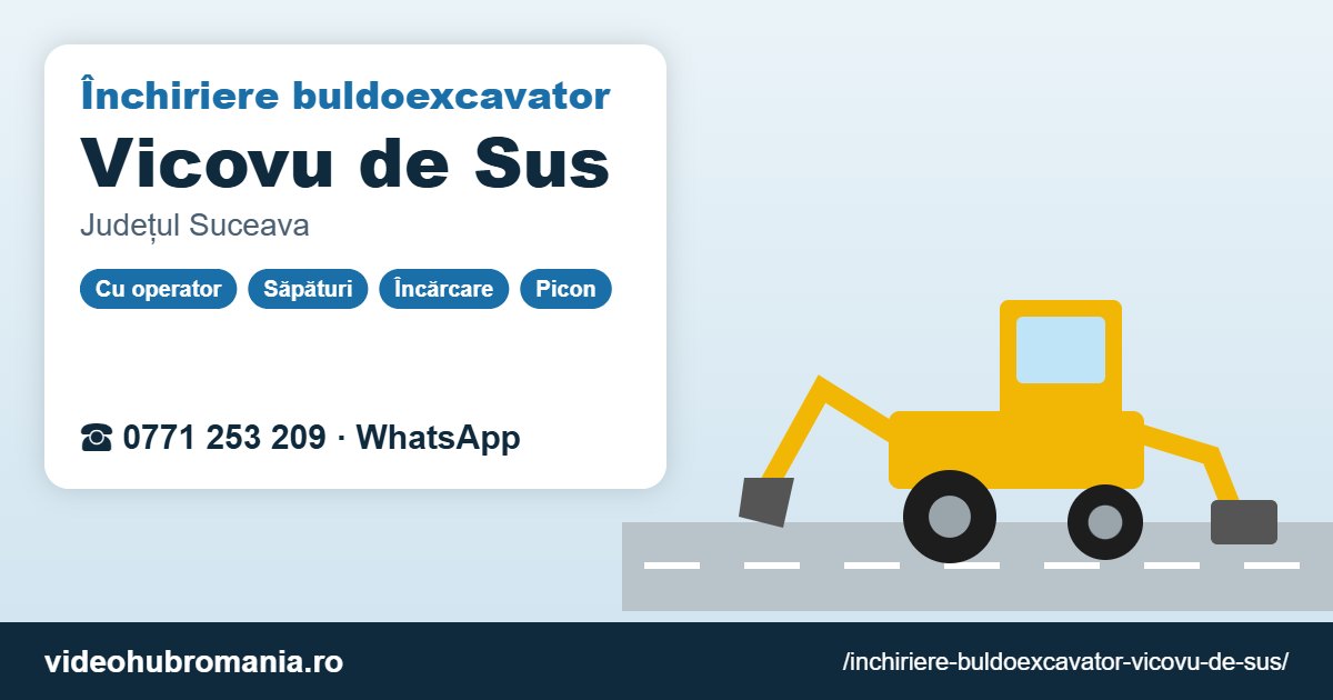 Închiriere buldoexcavator Vicovu de Sus – 0771 253 209