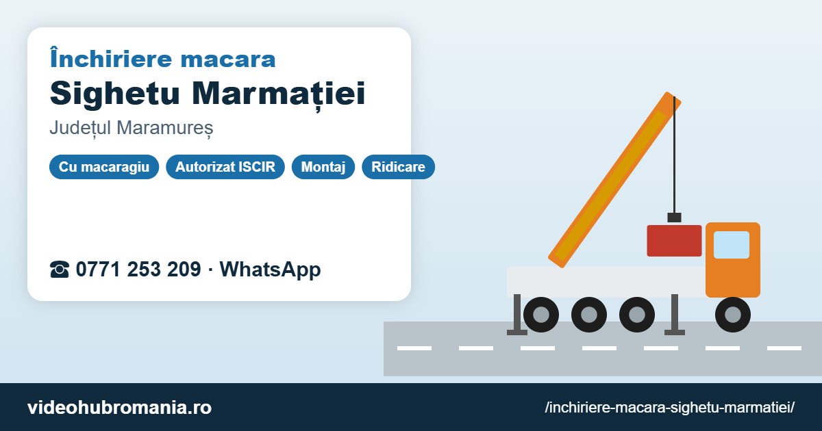 Închiriere macara Sighetu Marmației – 0771 253 209