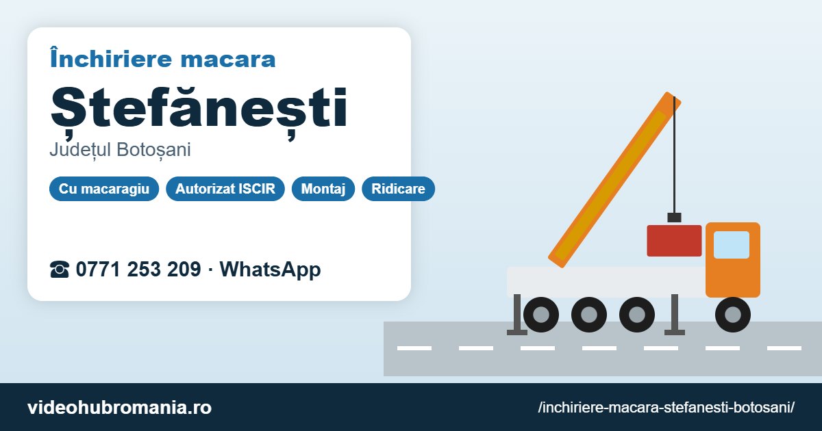 Închiriere macara Ștefănești (Botoșani) – 0771 253 209