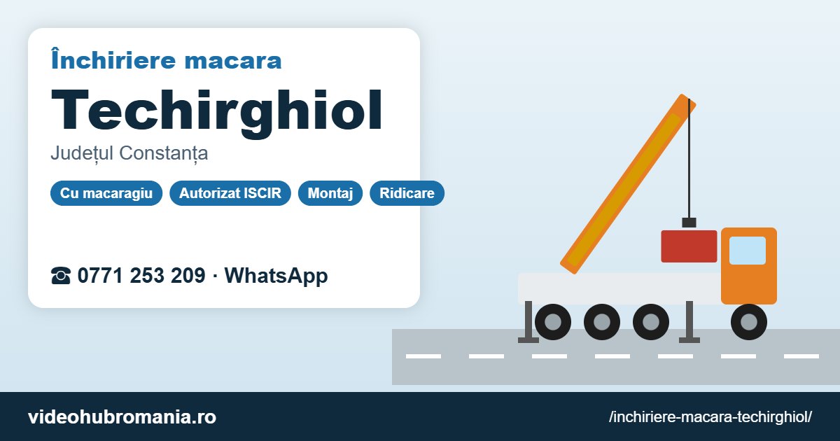 Închiriere macara Techirghiol – 0771 253 209