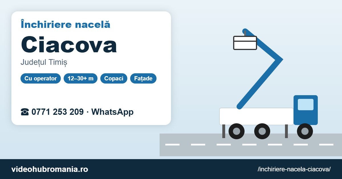 Închiriere nacelă Ciacova – 0771 253 209
