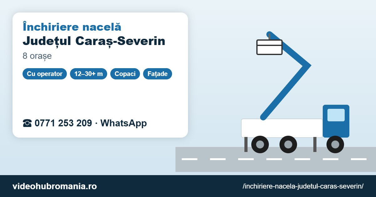 Închiriere nacelă Județul Caraș-Severin – 0771 253 209