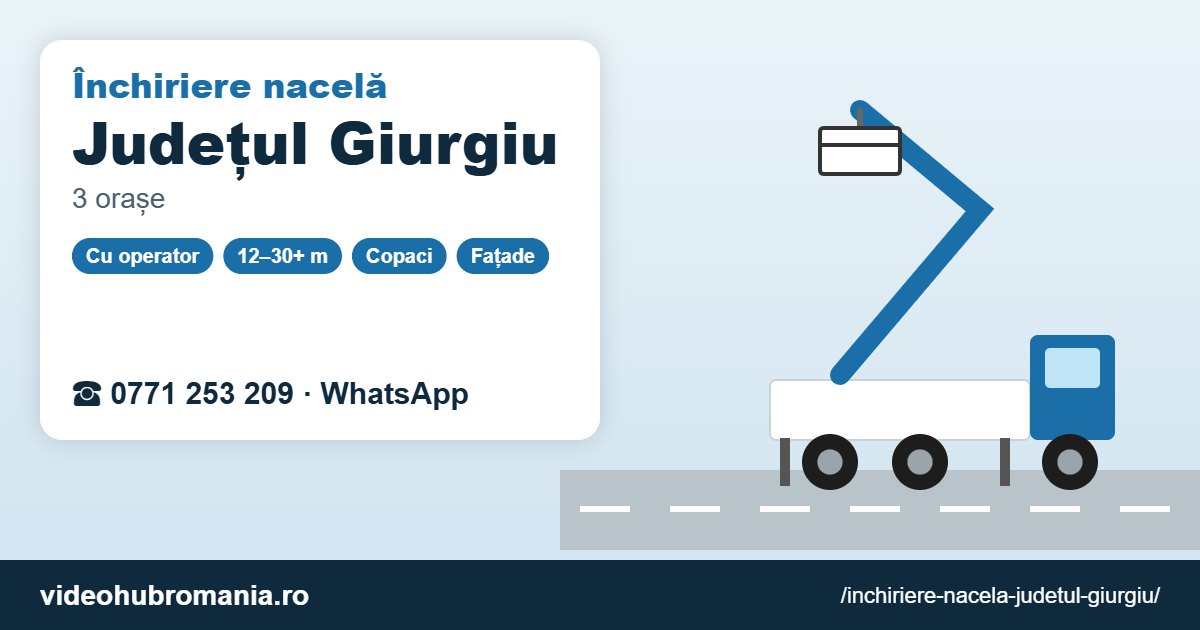 Închiriere nacelă Județul Giurgiu – 0771 253 209