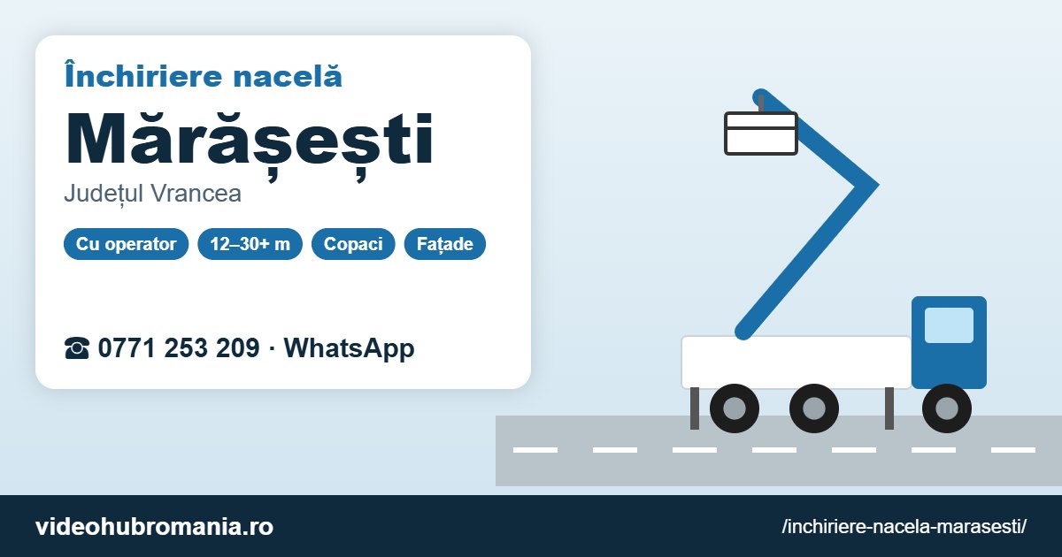 Închiriere nacelă Mărășești – 0771 253 209
