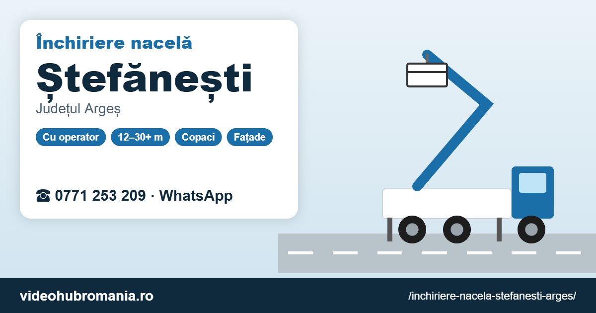 Închiriere nacelă Ștefănești (Argeș) – 0771 253 209