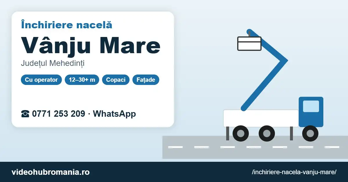 Închiriere nacelă Vânju Mare – 0771 253 209