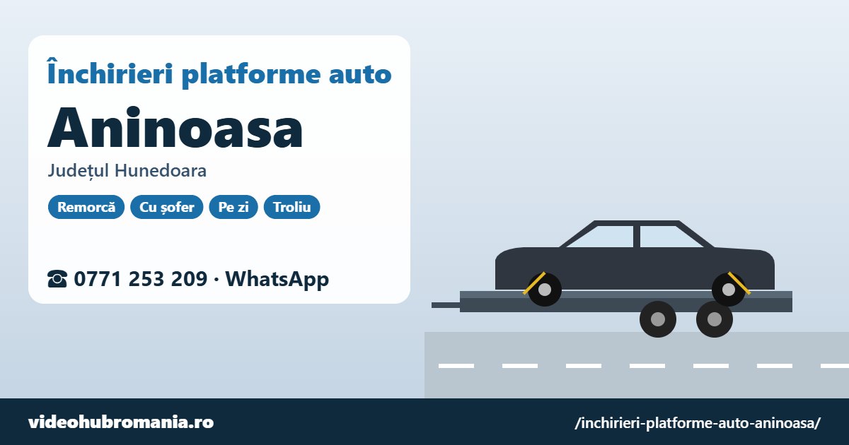 Închirieri platforme auto Aninoasa, județul Hunedoara – 0771 253 209