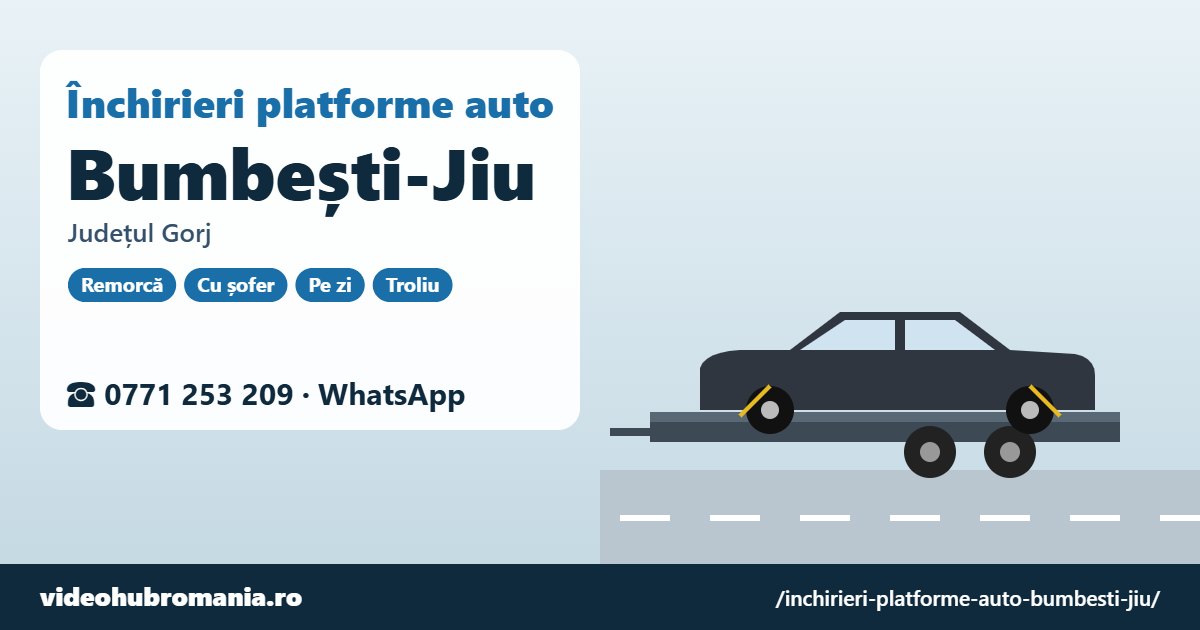Închirieri platforme auto Bumbești-Jiu, județul Gorj – 0771 253 209