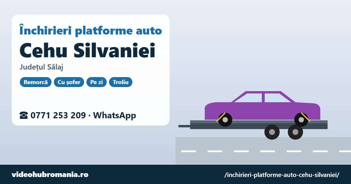 Închirieri platforme auto Cehu Silvaniei, județul Sălaj – 0771 253 209
