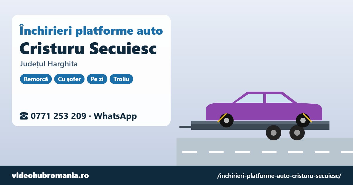 Închirieri platforme auto Cristuru Secuiesc, județul Harghita – 0771 253 209