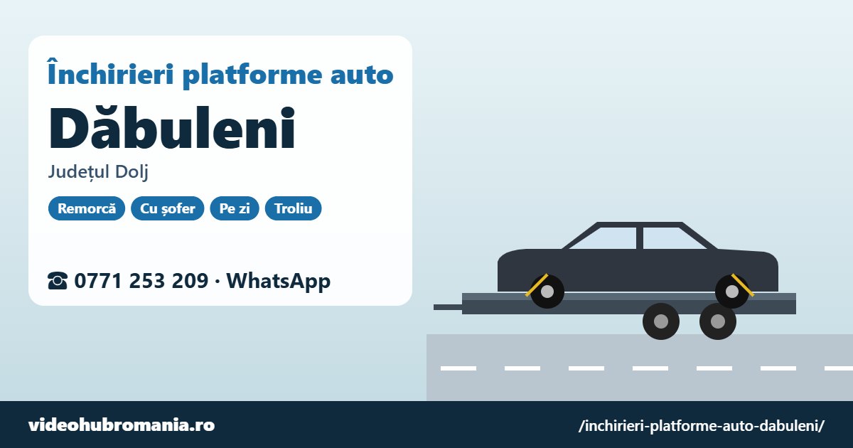 Închirieri platforme auto Dăbuleni, județul Dolj – 0771 253 209