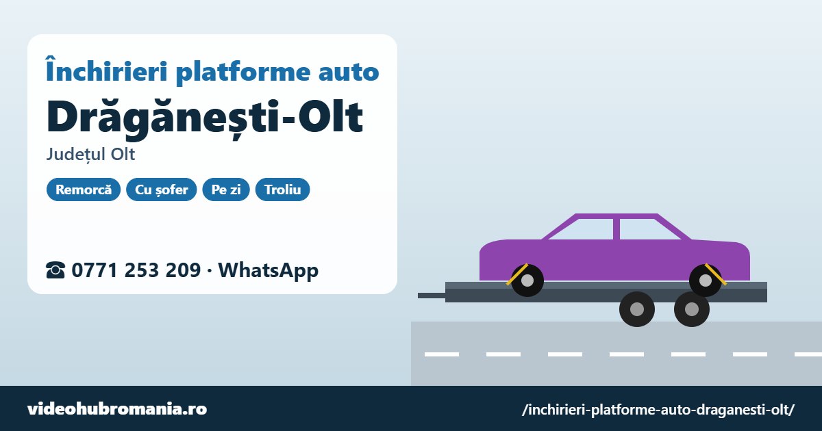 Închirieri platforme auto Drăgănești-Olt, județul Olt – 0771 253 209