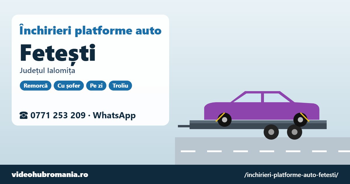 Închirieri platforme auto Fetești, județul Ialomița – 0771 253 209
