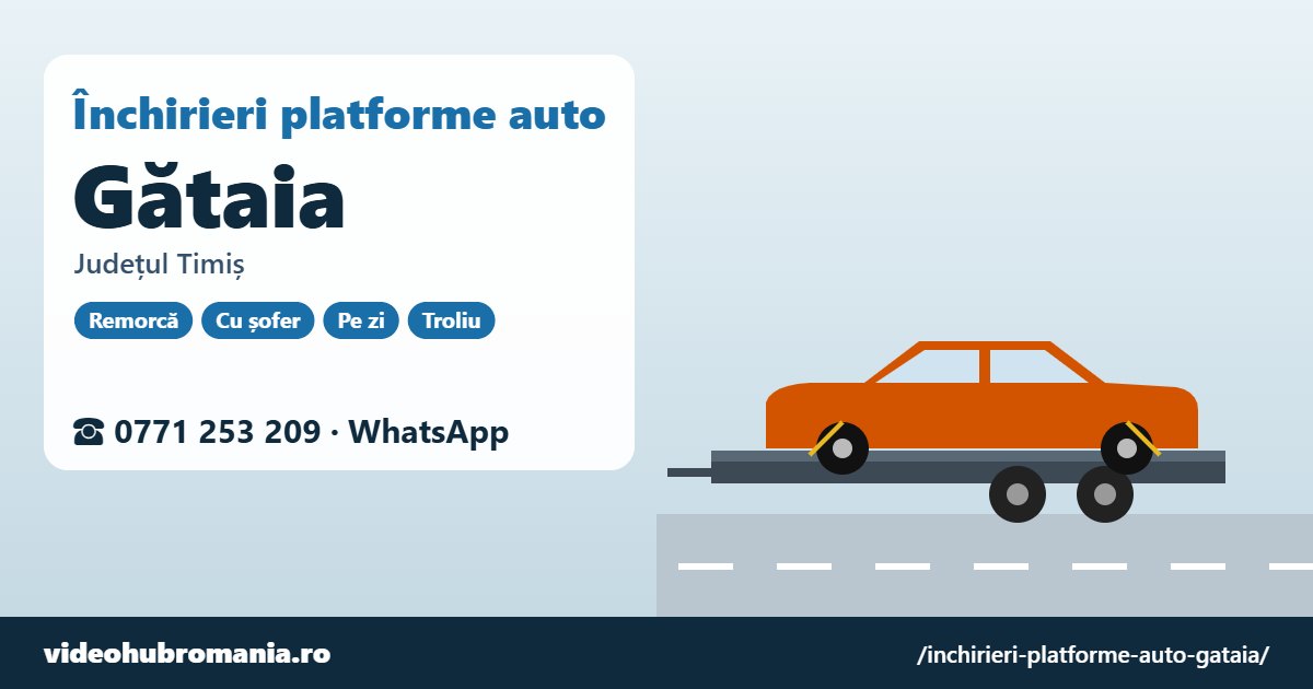 Închirieri platforme auto Gătaia, județul Timiș – 0771 253 209