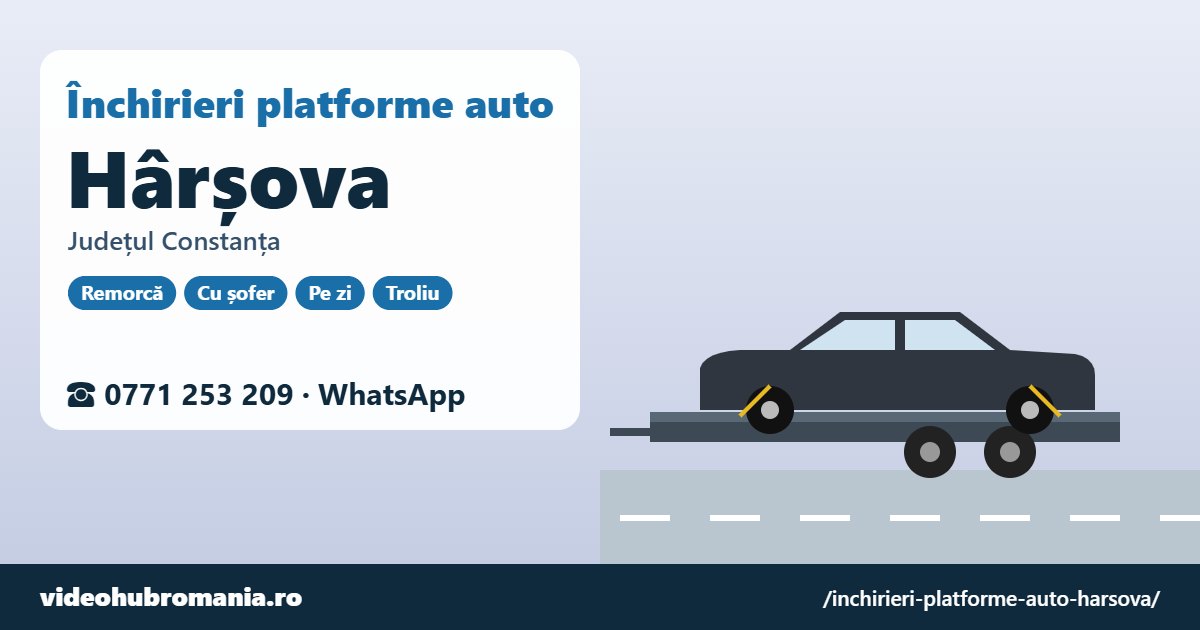 Închirieri platforme auto Hârșova, județul Constanța – 0771 253 209