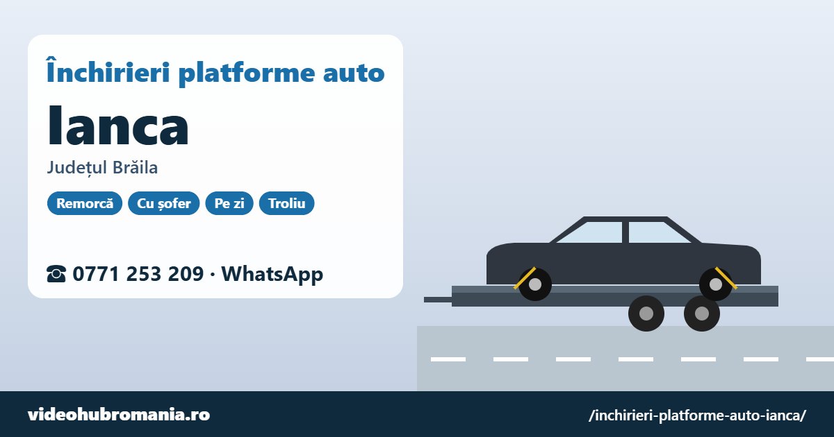 Închirieri platforme auto Ianca, județul Brăila – 0771 253 209