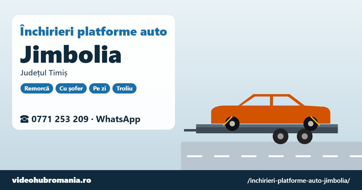 Închirieri platforme auto Jimbolia, județul Timiș – 0771 253 209