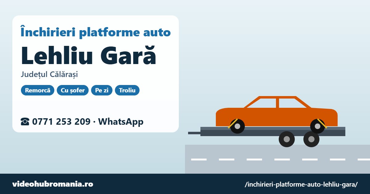 Închirieri platforme auto Lehliu Gară, județul Călărași – 0771 253 209