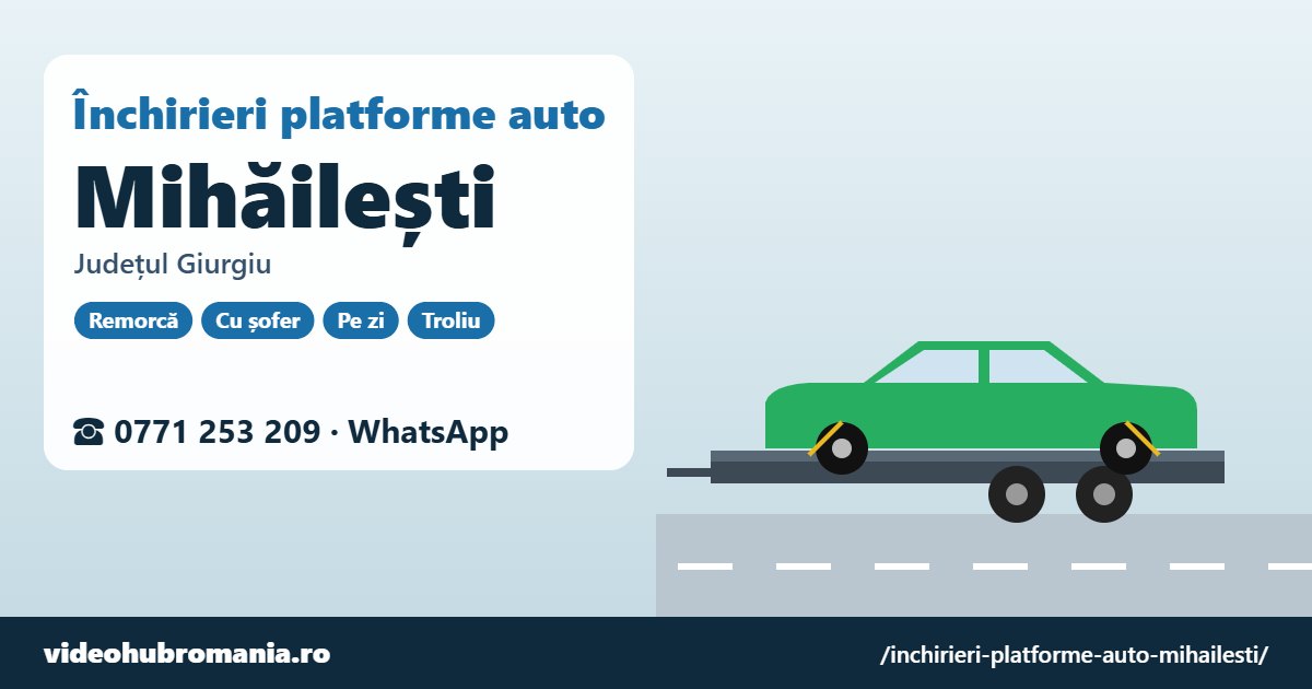 Închirieri platforme auto Mihăilești, județul Giurgiu – 0771 253 209