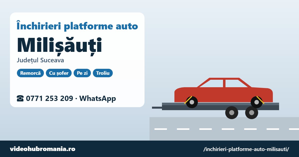 Închirieri platforme auto Milișăuți, județul Suceava – 0771 253 209
