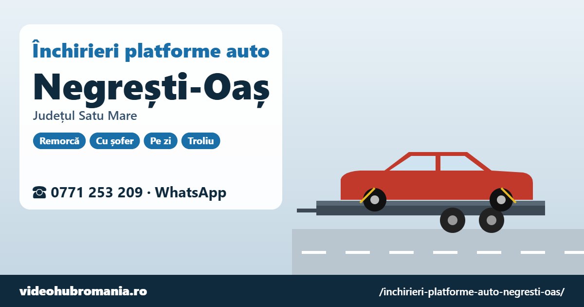 Închirieri platforme auto Negrești-Oaș, județul Satu Mare – 0771 253 209