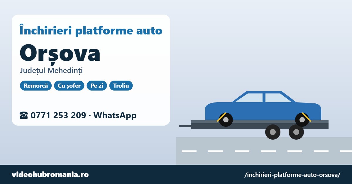 Închirieri platforme auto Orșova, județul Mehedinți – 0771 253 209