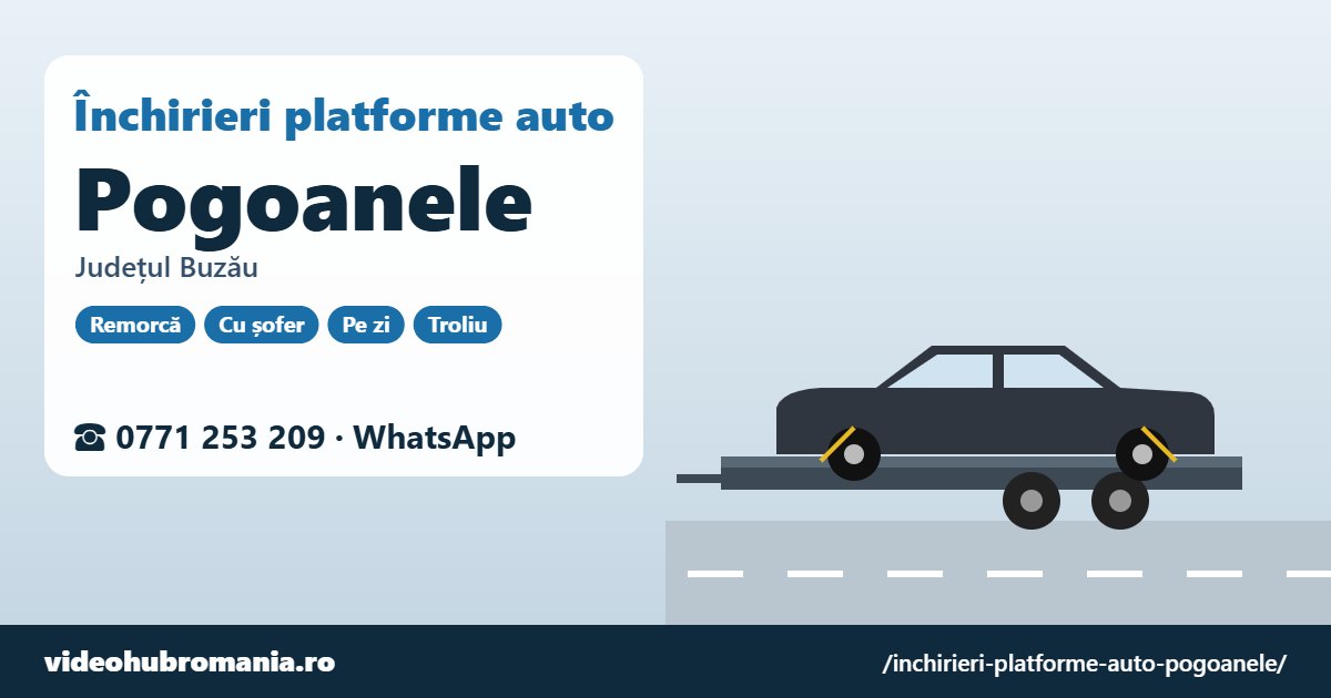 Închirieri platforme auto Pogoanele, județul Buzău – 0771 253 209