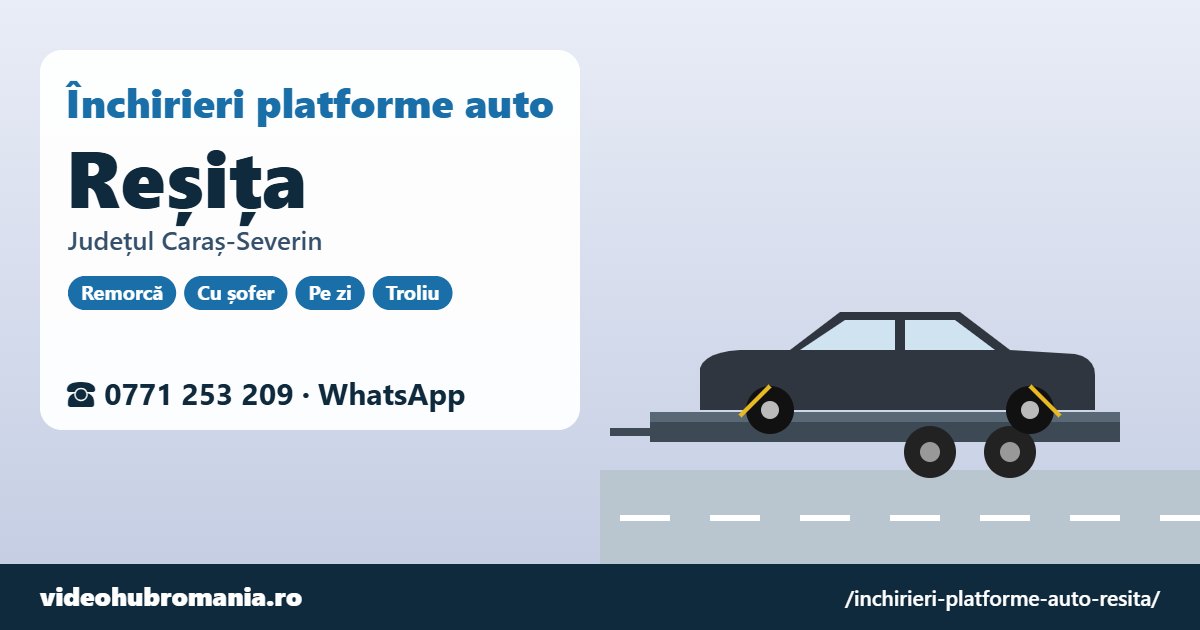 Închirieri platforme auto Reșița, județul Caraș-Severin – 0771 253 209