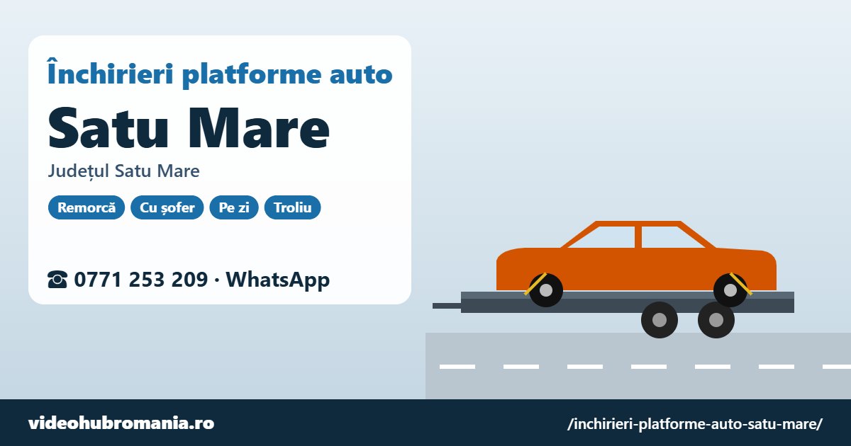 Închirieri platforme auto Satu Mare, județul Satu Mare – 0771 253 209