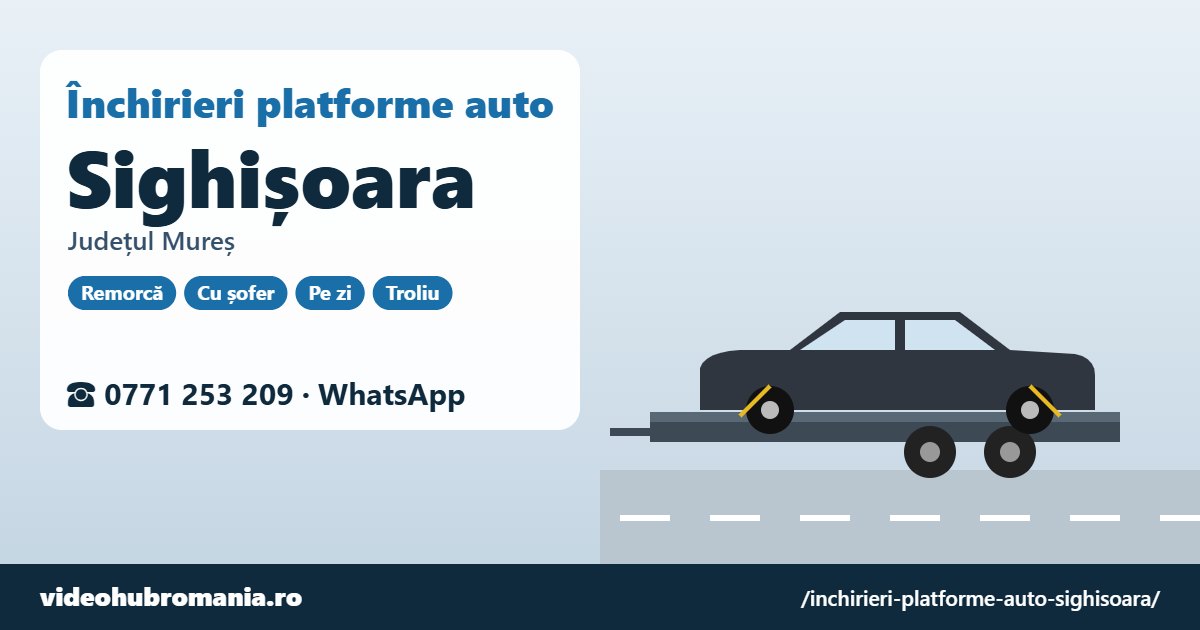 Închirieri platforme auto Sighișoara, județul Mureș – 0771 253 209