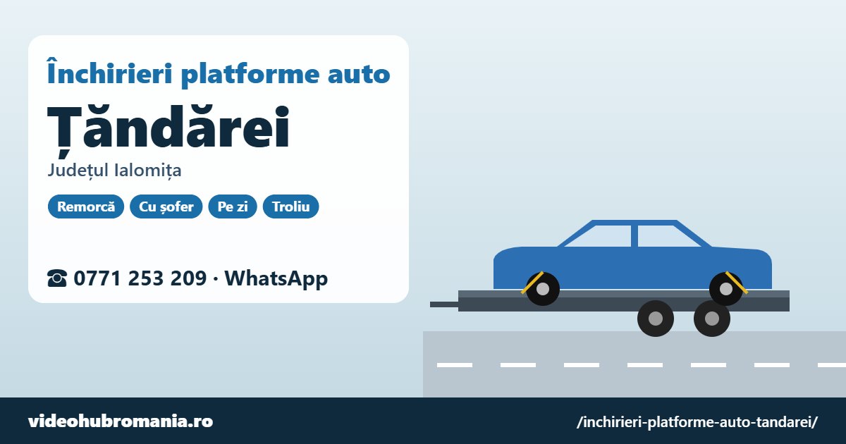 Închirieri platforme auto Țăndărei, județul Ialomița – 0771 253 209