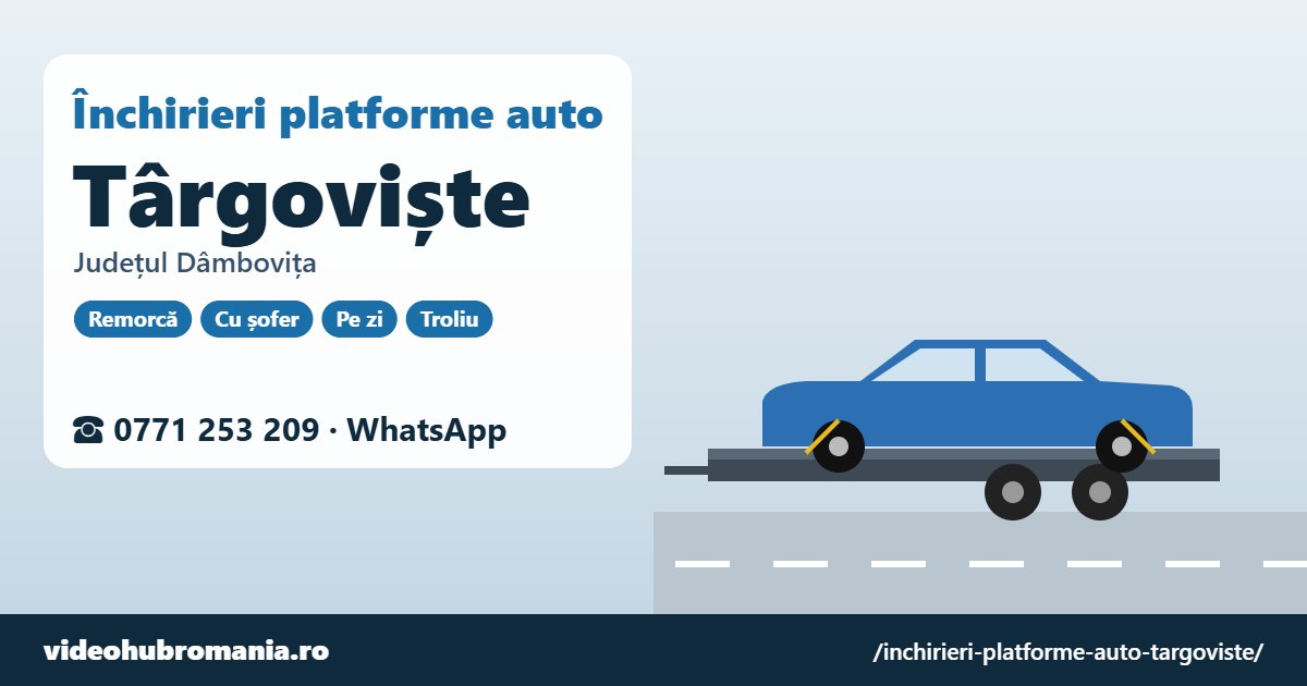Închirieri platforme auto Târgoviște, județul Dâmbovița – 0771 253 209