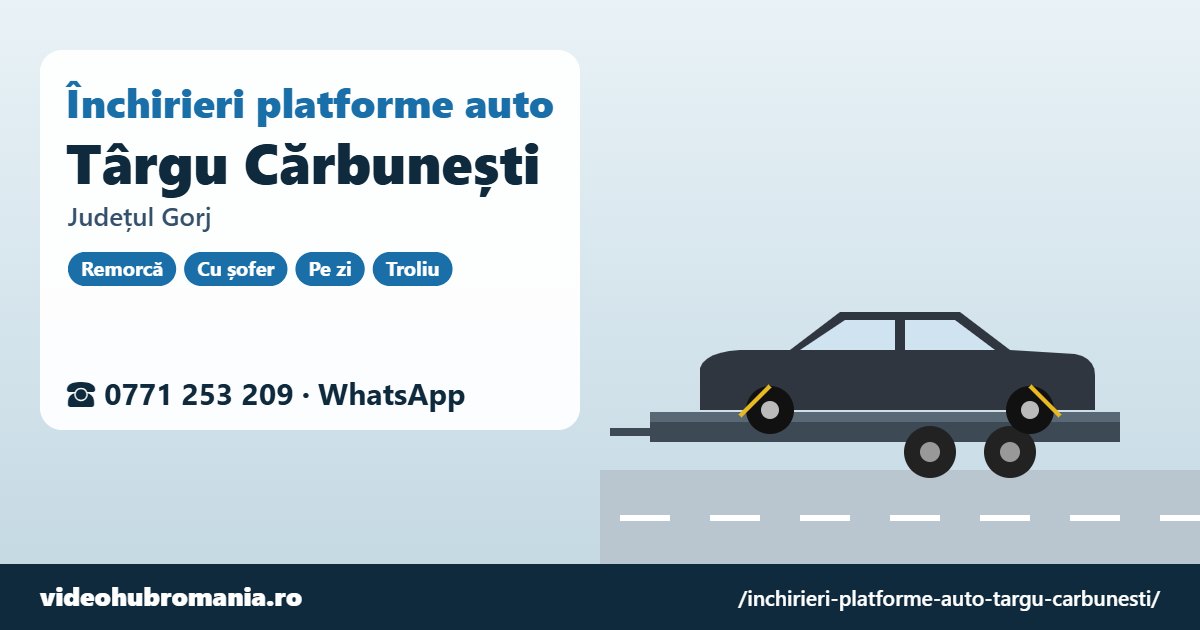 Închirieri platforme auto Târgu Cărbunești, județul Gorj – 0771 253 209
