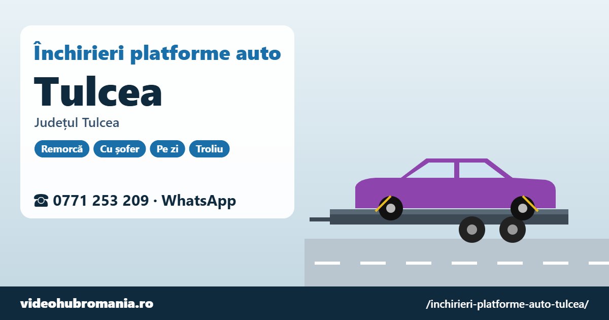 Închirieri platforme auto Tulcea, județul Tulcea – 0771 253 209