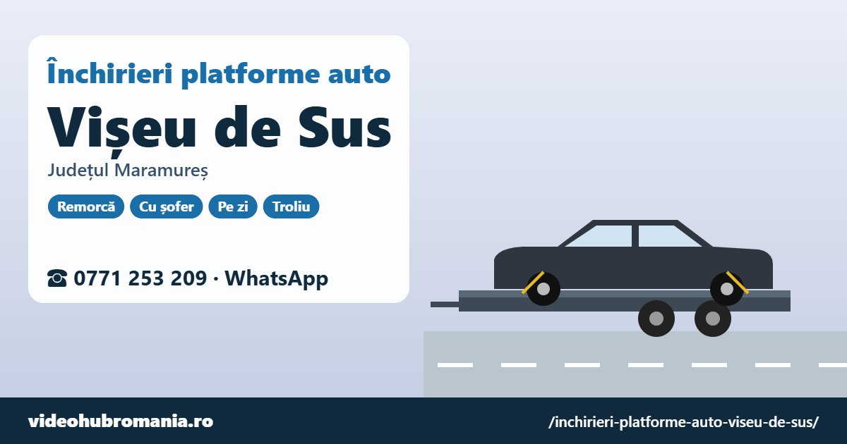 Închirieri platforme auto Vișeu de Sus, județul Maramureș – 0771 253 209