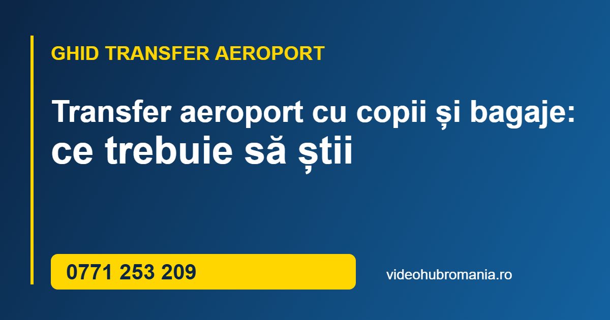 Transfer aeroport cu copii și bagaje: ce trebuie să știi